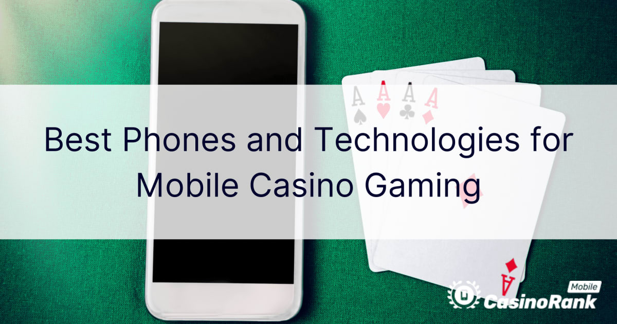 Melhores telefones e tecnologias para jogos de cassino mÃ³vel